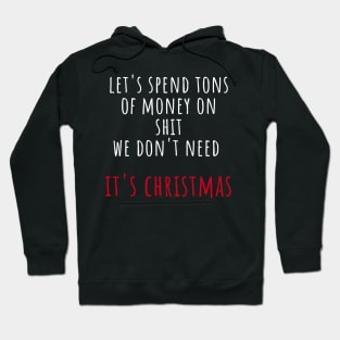 Christmas Humor. Rude, Offensive, Inappropriate Christmas Design. Let's Spend Tons Of Money On Shit We Don't Need, It's Christmas. White And Red Hoodie